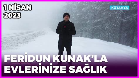 Dr Feridun Kunakla Evlerinize Sağlık Kütahya 1 Nisan 2023 YouTube