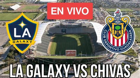 Chivas Vs Galaxy EN VIVO Jornada 3 Leagues Cup Noticias Chivas La