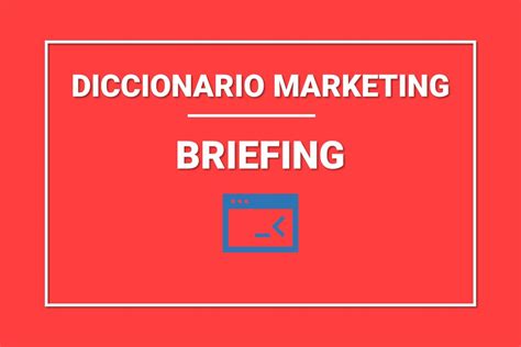 Qu Es Un Briefing Y Para Qu Sirve Objetivo Marketing