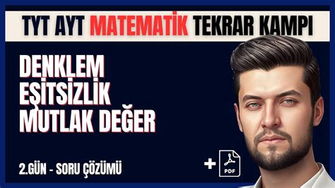 TYT AYT Matematik Tekrar Kampı 2 Gün Denklem Eşitsizlik Mutlak