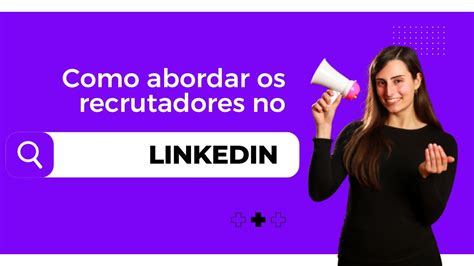 Como Abordar Recrutadores No Linkedin Youtube