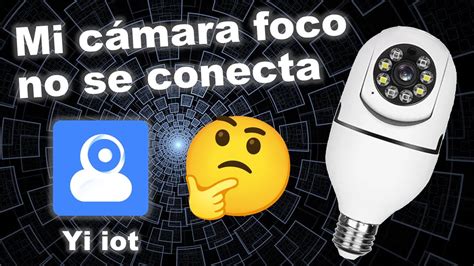 Yi iot cámara foco wifi ip no se conecta Qué hago cámara bombillo