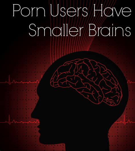 Porn Users Have Smaller Brains