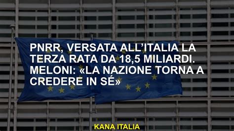 Pnrr Versata AllItalia La Terza Rata Da 18 5 Miliardi Meloni La