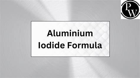 Aluminium Iodide Formula Structure And Properties