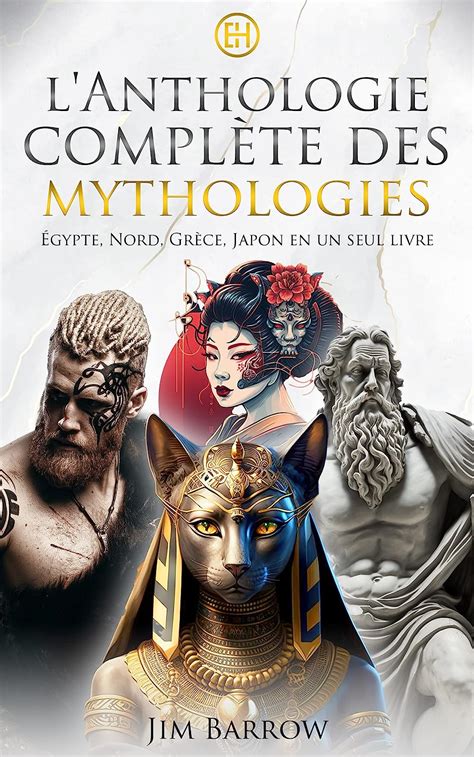 L Anthologie Compl Te Des Mythologies Gypte Nord Gr Ce Japon En Un