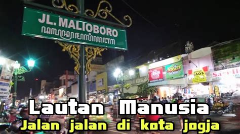 Malioboro Jalan Jalan Di Kota Jogja Yang Penuh Lautan Manusia Jogja