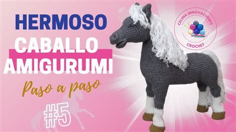 CABALLO AMIGURUMI REALISTA Tutorial Nº 5 PASO A PASO Celina