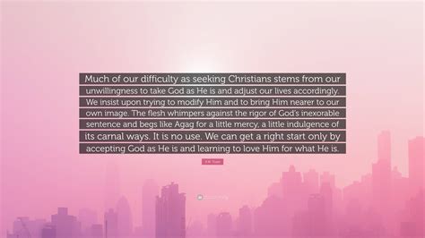 A W Tozer Quote Much Of Our Difficulty As Seeking Christians Stems