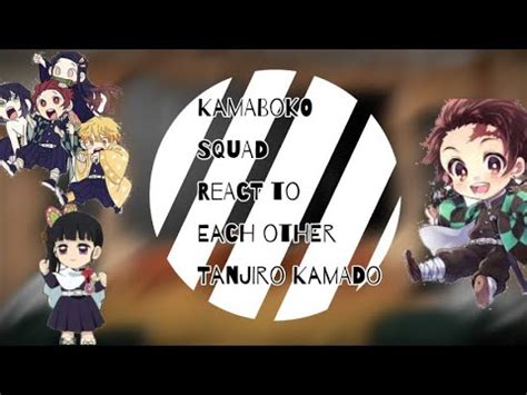 Kamaboko Squad React To Each Other Pt 1 Kamado Tanjiro Tankana