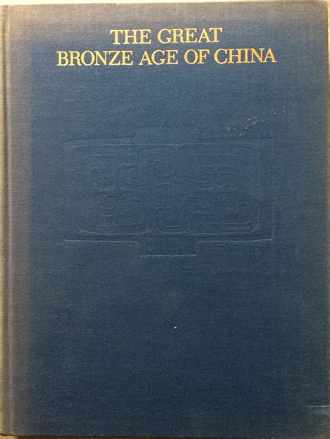 The Great Bronze Age of China: An Exhibition from the Peoples Republic ...