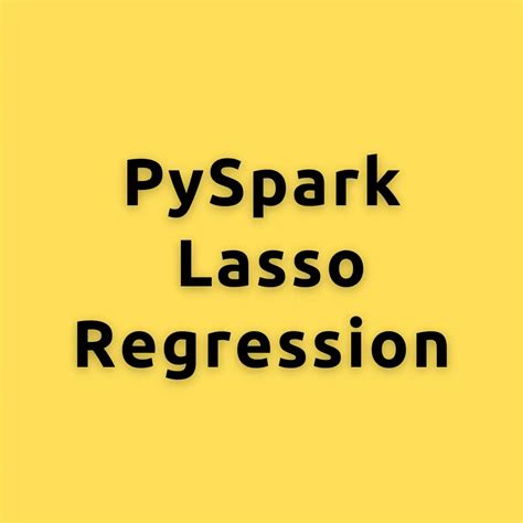 Pyspark Lasso Regression Building Tuning And Evaluating Lasso