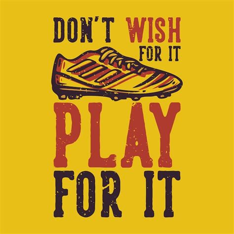 Premium Vector Tshirt Design Slogan Typography Dont Wish For It Play