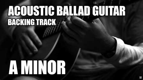 Acoustic Ballad Guitar Backing Track In A Minor Youtube