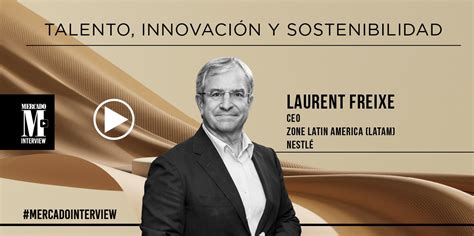 La Ecuaci N Del Xito De Nestl En Am Rica Latina Por Su Ceo En Latam