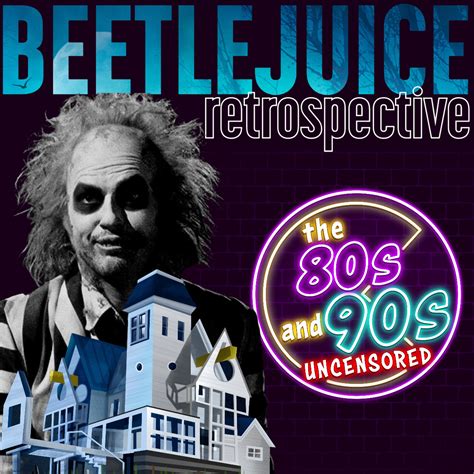 Beetlejuice Retrospective By The 80s And 90s Uncensored Podchaser