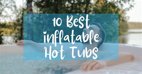 Best Inflatable Hot Tubs The Ultimate Guide For Consumers