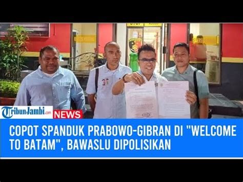 Copot Spanduk Prabowo Gibran Di Welcome To Batam Bawaslu Dipolisikan