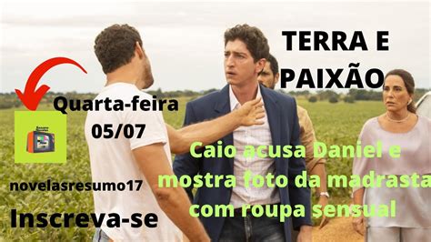 Terra E Paix O Resumo Quarta Feira Caio Acusa Daniel E Mostra