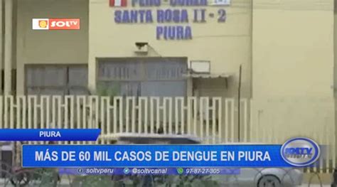 Piura más de 60 mil casos de dengue en la región SOLTV PERU