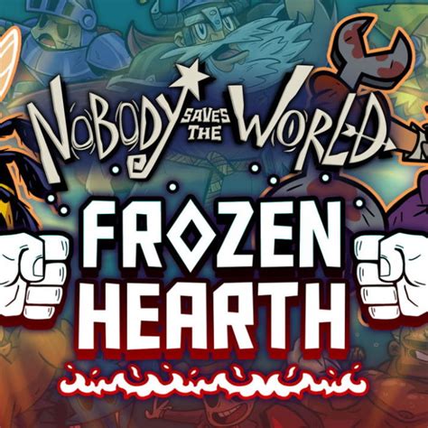 Nobody Saves The World Frozen Hearth Complete Guide GodisaGeek