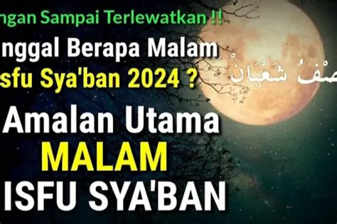 Amalan Utama Di Malam Nisfu Sya Ban Yang Wajib Diketahui Sesuai Anjuran