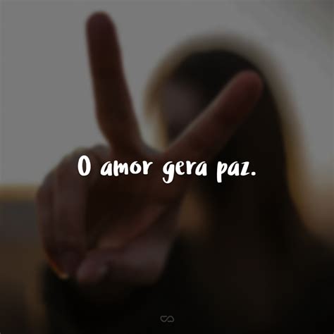 40 Frases De Paz E Amor Para Inspirar O Seu Lado Mais Good Vibes