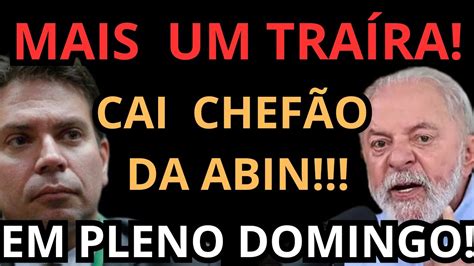 MAIS UM CAI CHEFÃO DA ABIN EM PLENO DOMINGO LULA ESTÁ IRADO