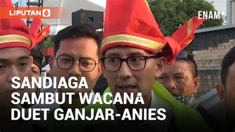 Video Wacana Duet Ganjar Anies Di Pilpres 2024 Didukung Sandiaga Uno