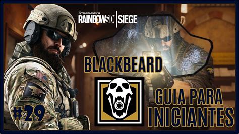 Rainbow Six Siege Guia Para Iniciantes 29 Blackbeard Youtube