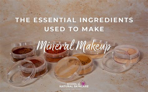 The Essential Ingredients Used To Make Mineral Makeup - School of Natural Skincare