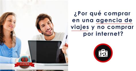 ¿por Qué Comprar En Una Agencia De Viajes Y No Comprar Por Internet