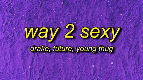 Drake Way 2 Sexy Lyrics Future Young Thug Im Too Sexy For This Syrup Too Sexy For Your