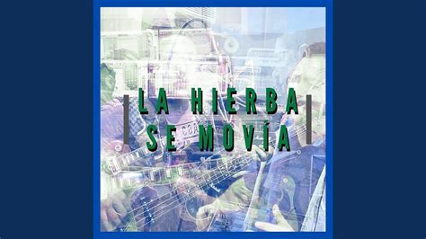 La Hierba Se Mov A Youtube