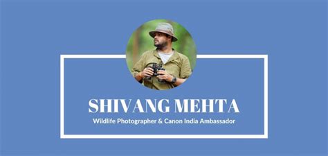 Shivang Mehta Wildlife Photographer And Canon India Ambassador