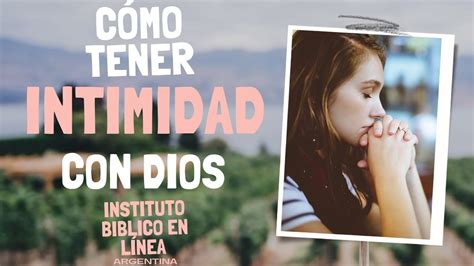 Cómo tener intimidad con Dios Claves bíblicas y prácticas para