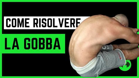 Come Risolvere La Gobba In Modo Veloce Esercizi Efficaci YouTube