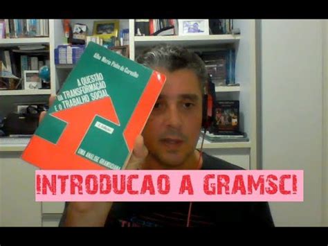 Uma Introdução a Gramsci antes da nova Playlist sobre a Transformação