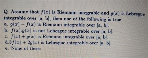 Solved Q Assume That F X Is Riemann Integrable And G X Is Chegg