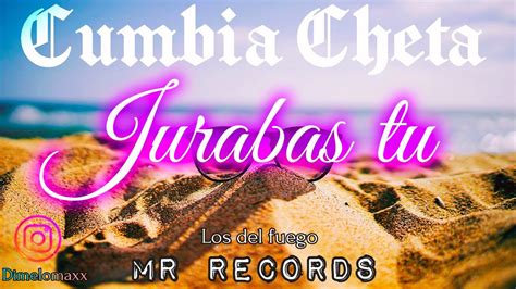 Jurabas tu Los del fuego Mr Récords cumbia Cheta YouTube