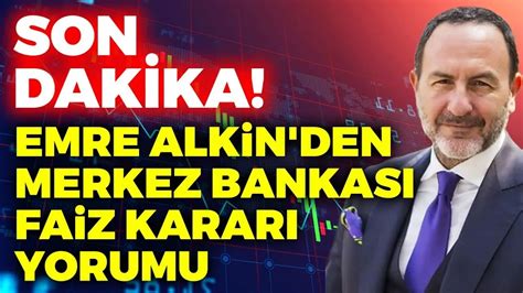 SON DAKİKA Emre Alkin den Merkez Bankası Faiz Kararı Yorumu YouTube