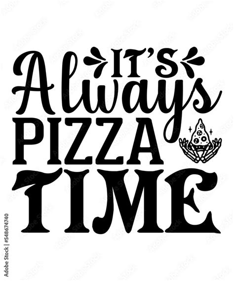 Vecteur Stock Its Always Pizza Time Svg Pizza Svg Bundle Pizza Lover