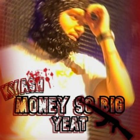 Stream Money So Big (Yeat) by KYA$H | Listen online for free on SoundCloud