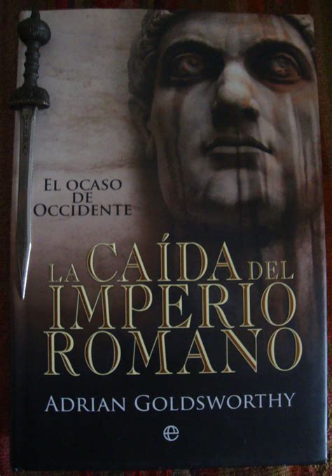 Libros De Olethros La Ca Da Del Imperio Romano Adrian Goldsworthy