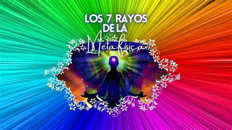 Los 7 Rayos De La Metafísica Y Las Energías Espirituales