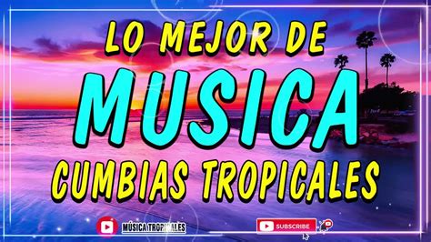 Cumbias Tropicales Para Bailar Grandes Exitosm Sica Tropical