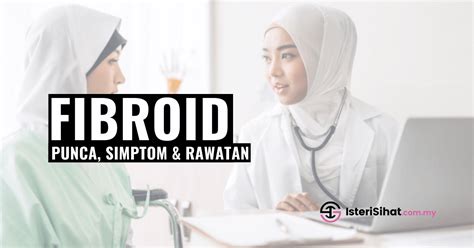 Fibroid Bahayanya Pada Wanita Punca Simpton Dan Rawatan