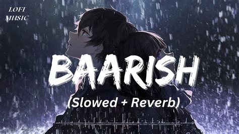 Baarish Slowed And Reverb Yaariyan Mohammad Irfan Lo Fi Music