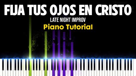 Fija Tus Ojos En Cristo Late Night Piano Improv Tutorial Himnos