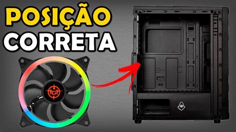 Qual a Posição Correta Para Instalar as Ventoinhas FANs no seu